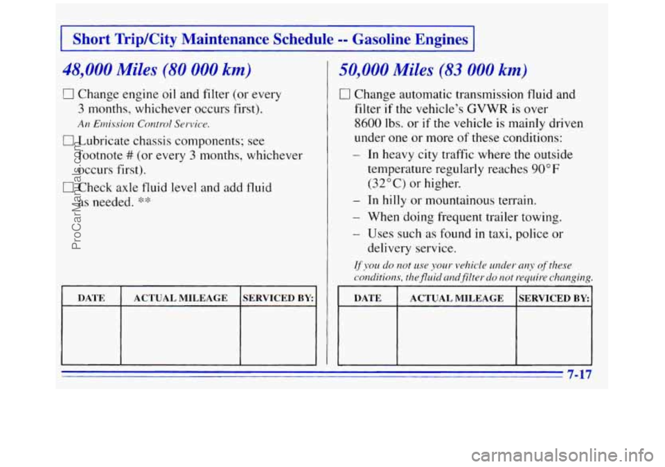 GMC SAVANA 1996  Owners Manual I Short TripKity  Maintenance  Schedule -- Gasoline  Engines I 
48,000 Miles (80 000 km) 
0 Change engine  oil  and filter (or every 
3 months,  whichever  occurs first). 
0 Lubricate chassis componen