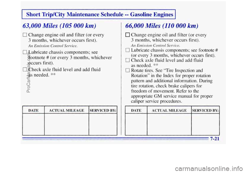 GMC SAVANA 1996  Owners Manual I Short  TripKity  Maintenance  Schedule -- Gasoline  Engines 1 
63,000 Miles (105 000 km) 
0 Change  engine oil and filter  (or every 
3 months, whichever  occurs  first). 
An Emissiol? Control Servi