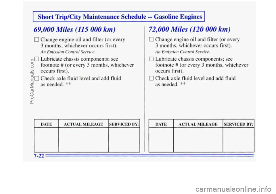 GMC SAVANA 1996  Owners Manual Short TripKity  Maintenance  Schedule -- Gasoline  Engines 
69,000 Miles (115 000 km) 
0 Change engine  oil  and filter (or every 
3 months,  whichever  occurs  first). 
An Emission Co17trol Service. 