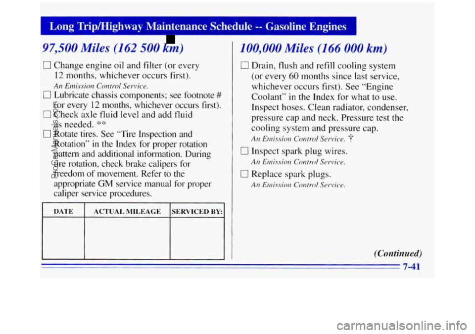 GMC SAVANA 1996 Owners Manual I
97,500 Miles (162 500 I;
Long Tripmighway Maintenance Sc‘-ed-de -- Gasoline Engines I ~~ -
0 Change engine oil and filter (or every
12 months, whichever occurs first).
An Emission Cont GMC SAVANA 1996 Owners Manual I
97,500 Miles (162 500 I;
Long Tripmighway Maintenance Sc‘-ed-de -- Gasoline Engines I ~~ -
0 Change engine oil and filter (or every
12 months, whichever occurs first).
An Emission Cont