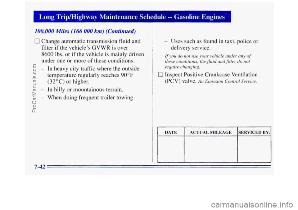 GMC SAVANA 1996 Owners Manual I Long Tripmighway Maintenance Schdule -- basolme 1
100,000 M FS (166 000 km) (Continued)
0 Change automatic transmission fluid and
filter if the vehicles GVWR is over
8600 lbs. or if the v GMC SAVANA 1996 Owners Manual I Long Tripmighway Maintenance Schdule -- basolme 1
100,000 M FS (166 000 km) (Continued)
0 Change automatic transmission fluid and
filter if the vehicles GVWR is over
8600 lbs. or if the v
