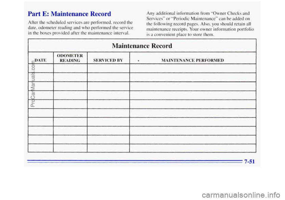 GMC SAVANA 1996 Owners Manual Part E: Maintenance Record
After the scheduled services are performed, record the
date, odometer reading and who performed the service
in the boxes provided after the maintenance interva GMC SAVANA 1996 Owners Manual Part E: Maintenance Record
After the scheduled services are performed, record the
date, odometer reading and who performed the service
in the boxes provided after the maintenance interva