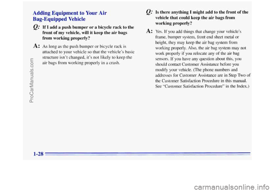 GMC SAVANA 1996 Owners Guide Adding Equipment to Your Air
Bag-Equipped Vehicle
@ Lf I add a push bumper or a bicycle rack to the
front of my vehicle, will it keep the air bags
from working properly?
A: As long GMC SAVANA 1996 Owners Guide Adding Equipment to Your Air
Bag-Equipped Vehicle
@ Lf I add a push bumper or a bicycle rack to the
front of my vehicle, will it keep the air bags
from working properly?
A: As long