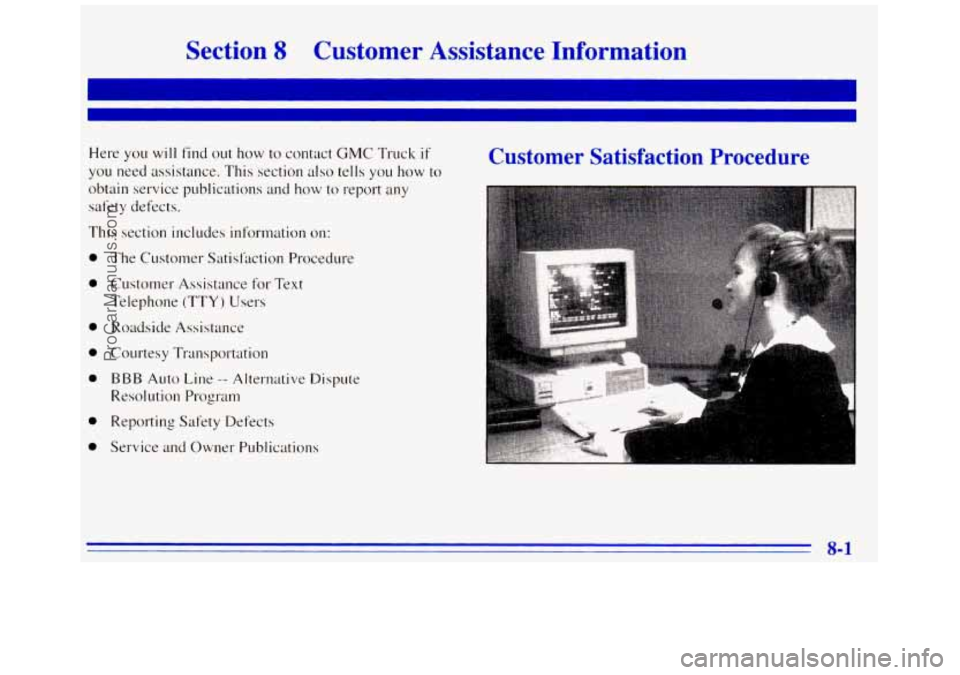 GMC SAVANA 1996 Owners Manual Section 8 Customer Assistance Information
Here you will find out how to contact GMC Truck if
you need assistance. This section also tells YOLI how to
obtain service publications and
how GMC SAVANA 1996 Owners Manual Section 8 Customer Assistance Information
Here you will find out how to contact GMC Truck if
you need assistance. This section also tells YOLI how to
obtain service publications and
how