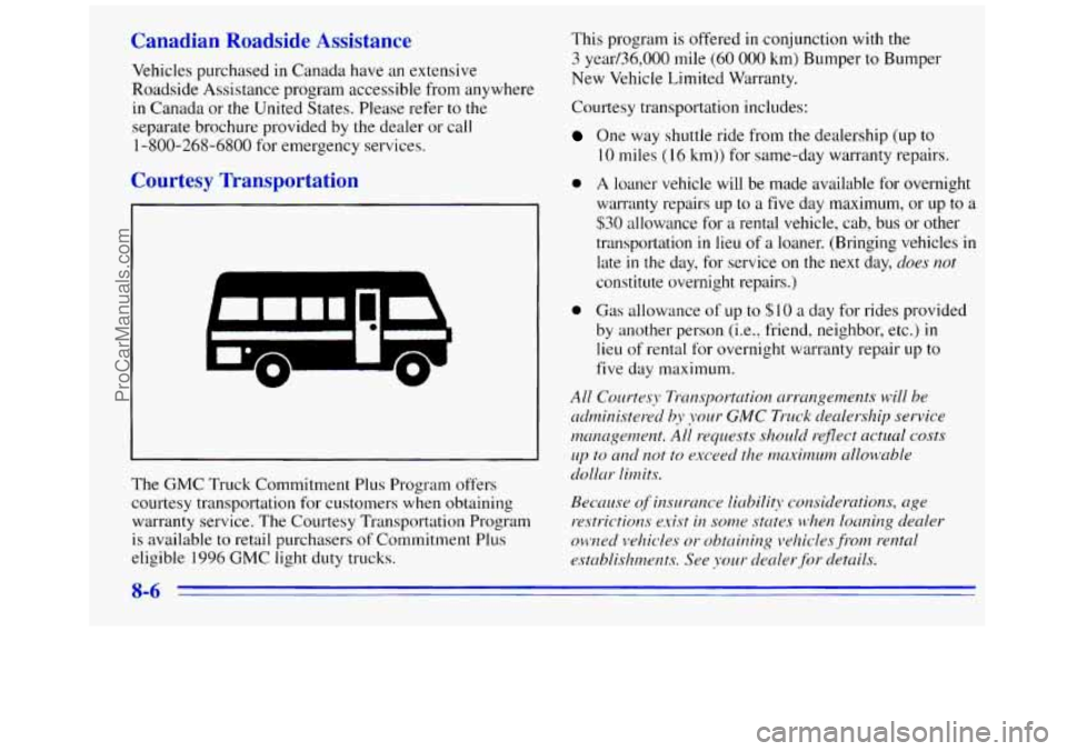 GMC SAVANA 1996 Owners Manual Canadian Roadside Assistance
Vehicles purchased in Canada have an extensive
Roadside Assistance program accessible from anywhere
in Canada or the United States. Please refer
to the
separ GMC SAVANA 1996 Owners Manual Canadian Roadside Assistance
Vehicles purchased in Canada have an extensive
Roadside Assistance program accessible from anywhere
in Canada or the United States. Please refer
to the
separ