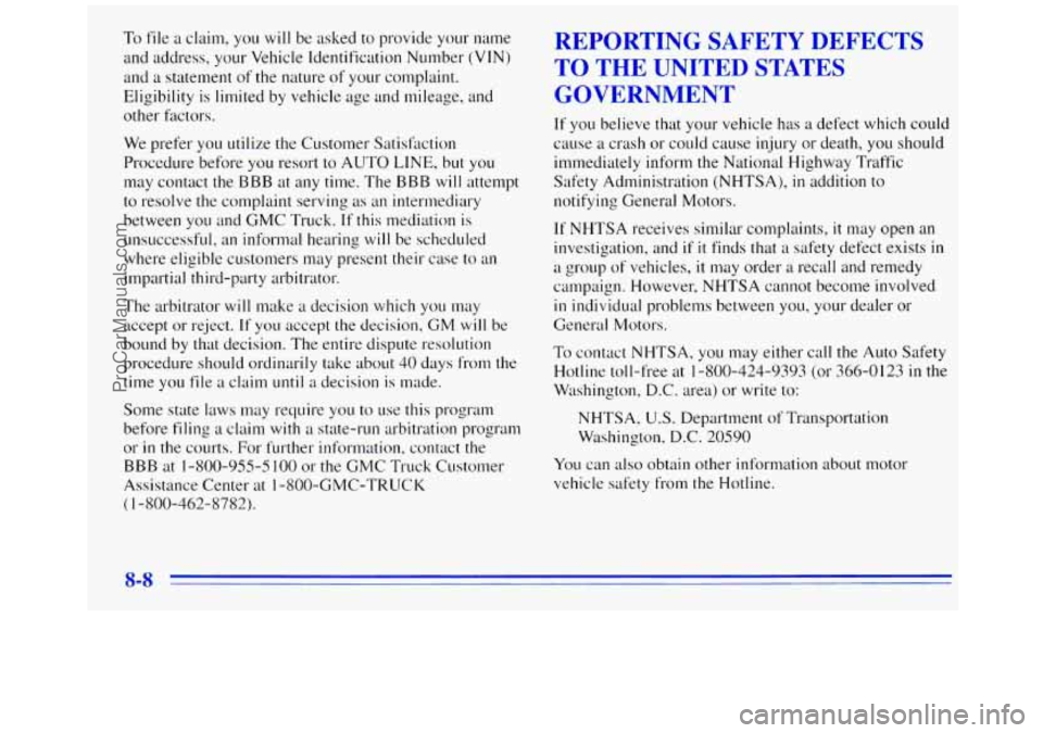 GMC SAVANA 1996 Owners Manual To file a claim, you will be asked to provide your name
and address, your Vehicle Identification Number
(VIN)
and a statement of the nature of your complaint.
Eligibility is limited
by GMC SAVANA 1996 Owners Manual To file a claim, you will be asked to provide your name
and address, your Vehicle Identification Number
(VIN)
and a statement of the nature of your complaint.
Eligibility is limited
by