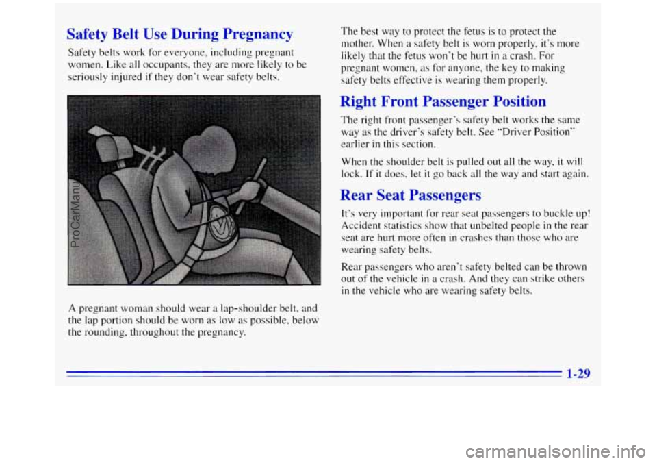 GMC SAVANA 1996 Owners Guide Safety Belt Use During Pregnancy
Safety belts work for everyone, including pregnant
women. Like all occupants, they are more
likely to be
seriously injured
if they don’t wear safety belt GMC SAVANA 1996 Owners Guide Safety Belt Use During Pregnancy
Safety belts work for everyone, including pregnant
women. Like all occupants, they are more
likely to be
seriously injured
if they don’t wear safety belt