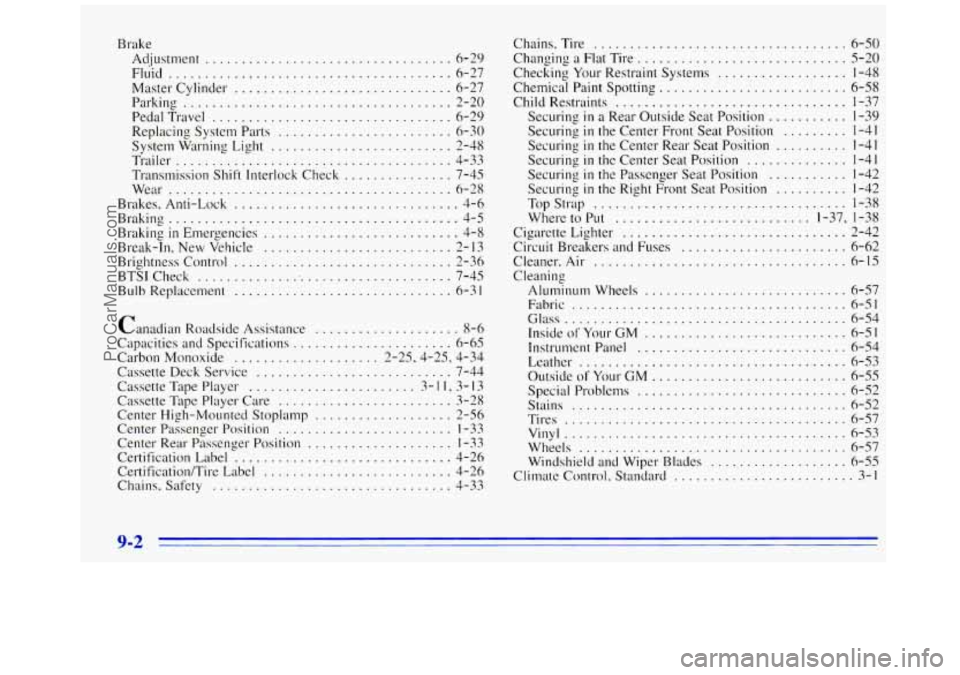 GMC SAVANA 1996 Owners Manual Brake Adjustment
.................................. 6-29
Fluid
....................................... 6-27
Master Cylinder
.............................. 6-27
Parking
......................... GMC SAVANA 1996 Owners Manual Brake Adjustment
.................................. 6-29
Fluid
....................................... 6-27
Master Cylinder
.............................. 6-27
Parking
.........................