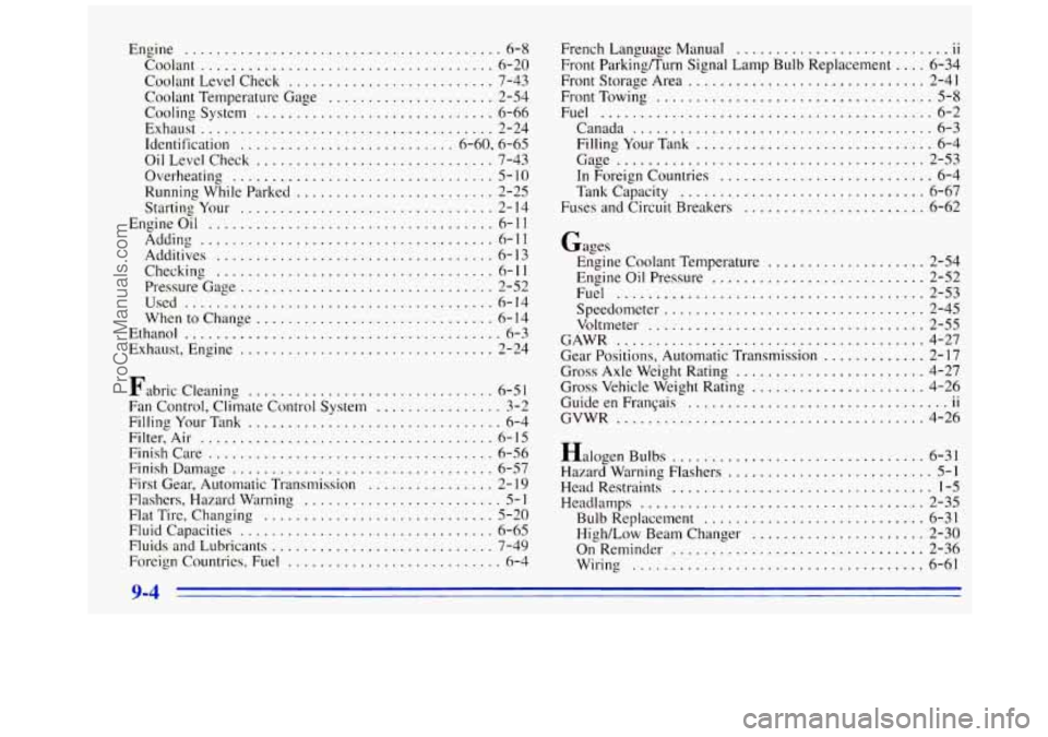 GMC SAVANA 1996  Owners Manual Engine ........................................ 6-8 
Coolant ..................................... 6-20 
Coolant  Level Check 
.......................... 7-43 
Coolant Temperature Gage 
..............