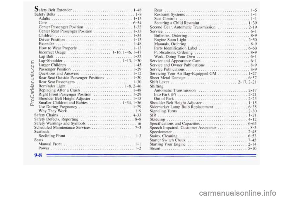 GMC SAVANA 1996 Owners Manual Safety Belt Extender ............................ 1-48
Safety Belts
.................................... 1-8
Adults ....................................... 1-13
Care ............................. GMC SAVANA 1996 Owners Manual Safety Belt Extender ............................ 1-48
Safety Belts
.................................... 1-8
Adults ....................................... 1-13
Care .............................