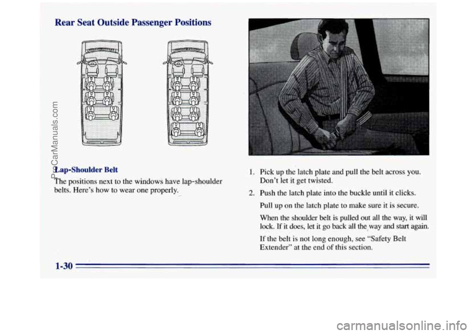 GMC SAVANA 1996  Owners Manual I Rear Seat Outside  Passenger  Positions 
~ i Lap-Shoulder Belt 
The positions next to the windows have lap-shoulder 
belts.  Here’s  how  to wear  one properly. 
- 
1. 
2. 
Pick up the latch plate