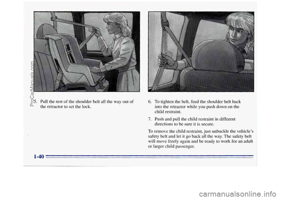 GMC SAVANA 1996 Service Manual 5. Pull the rest of the shoulder belt all the way out of
the retractor to set the lock. 6. To tighten the belt, feed the shoulder belt back
into the retractor while you push down on the
ch GMC SAVANA 1996 Service Manual 5. Pull the rest of the shoulder belt all the way out of
the retractor to set the lock. 6. To tighten the belt, feed the shoulder belt back
into the retractor while you push down on the
ch