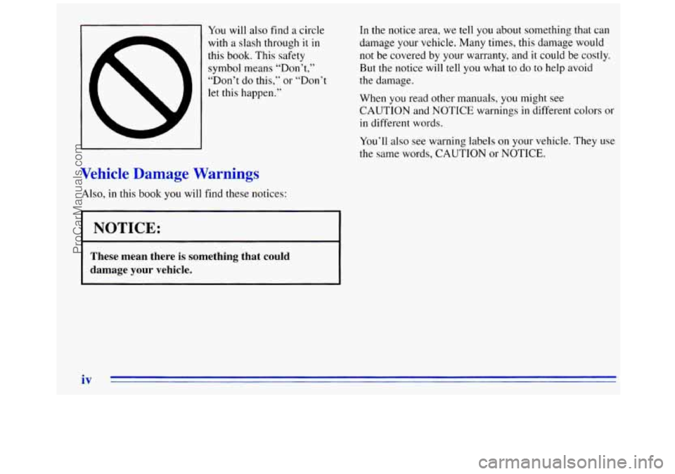 GMC SAVANA 1996  Owners Manual You will also find a circle 
with  a slash through 
it in 
this book.  This safety 
symbol means “Don’t,” 
“Don’t  do this,”  or “Don’t 
let this happen.” 
In the notice area,  we  t