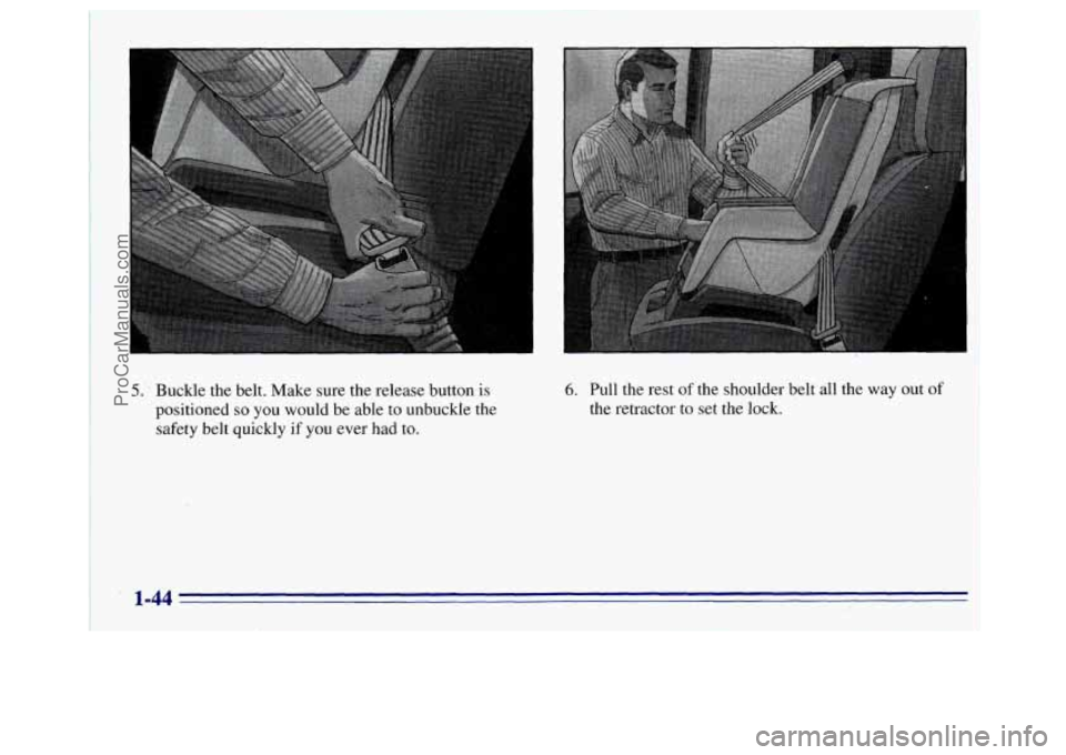 GMC SAVANA 1996 Workshop Manual .* i
5. Buckle the belt. Make sure the release button is
positioned so you would be able to unbuckle the
safety belt quickly
if you ever had to.
6. Pull the rest of the shoulder belt a GMC SAVANA 1996 Workshop Manual .* i
5. Buckle the belt. Make sure the release button is
positioned so you would be able to unbuckle the
safety belt quickly
if you ever had to.
6. Pull the rest of the shoulder belt a