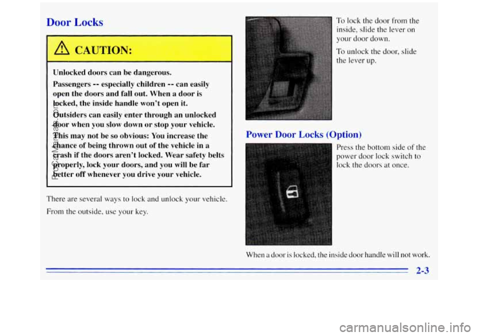 GMC SAVANA 1996 Repair Manual D or Lock-
Unlocked doors can be dangerous.
Passengers
-- especially children -- can easily
open the doors and fall out. When a door is
locked, the inside handle won’t open i GMC SAVANA 1996 Repair Manual D or Lock-
Unlocked doors can be dangerous.
Passengers
-- especially children -- can easily
open the doors and fall out. When a door is
locked, the inside handle won’t open i