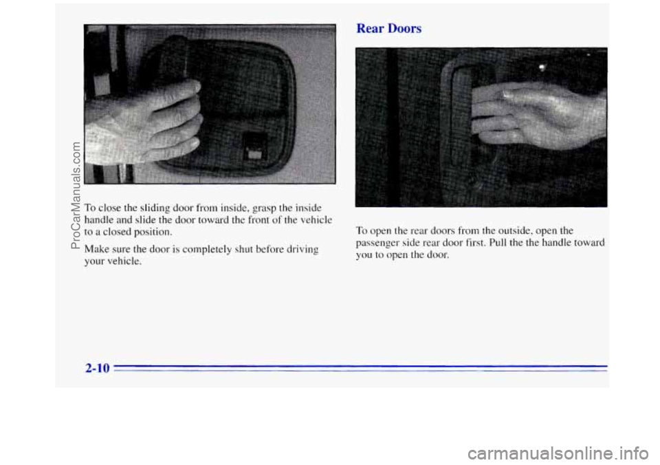 GMC SAVANA 1996 Repair Manual To close the sliding door from inside, grasp the inside
handle and slide the door toward the front of the vehicle
to a closed position.
Make sure the door is completely shut before driving
y GMC SAVANA 1996 Repair Manual To close the sliding door from inside, grasp the inside
handle and slide the door toward the front of the vehicle
to a closed position.
Make sure the door is completely shut before driving
y