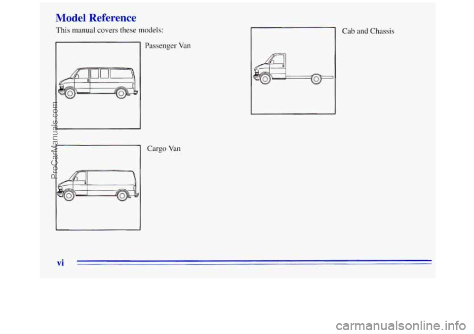 GMC SAVANA 1996  Owners Manual Model Reference 
This manual covers these models: 
Passenger 
Van 
I 
Cargo Van 
I 
Cab and Chassis 
Vi 
ProCarManuals.com 