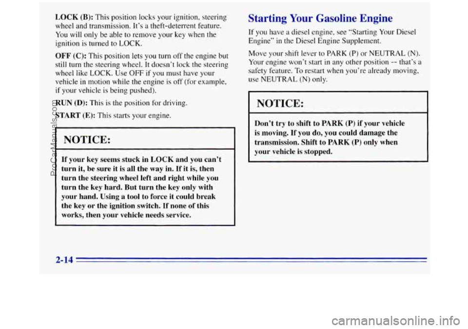 GMC SAVANA 1996 Manual PDF LOCK (B): This position locks your ignition, steering
wheel and transmission. It’s
a theft-deterrent feature.
You will only be able to remove your key when the
ignition is turned to
LOCK.
GMC SAVANA 1996 Manual PDF LOCK (B): This position locks your ignition, steering
wheel and transmission. It’s
a theft-deterrent feature.
You will only be able to remove your key when the
ignition is turned to
LOCK.