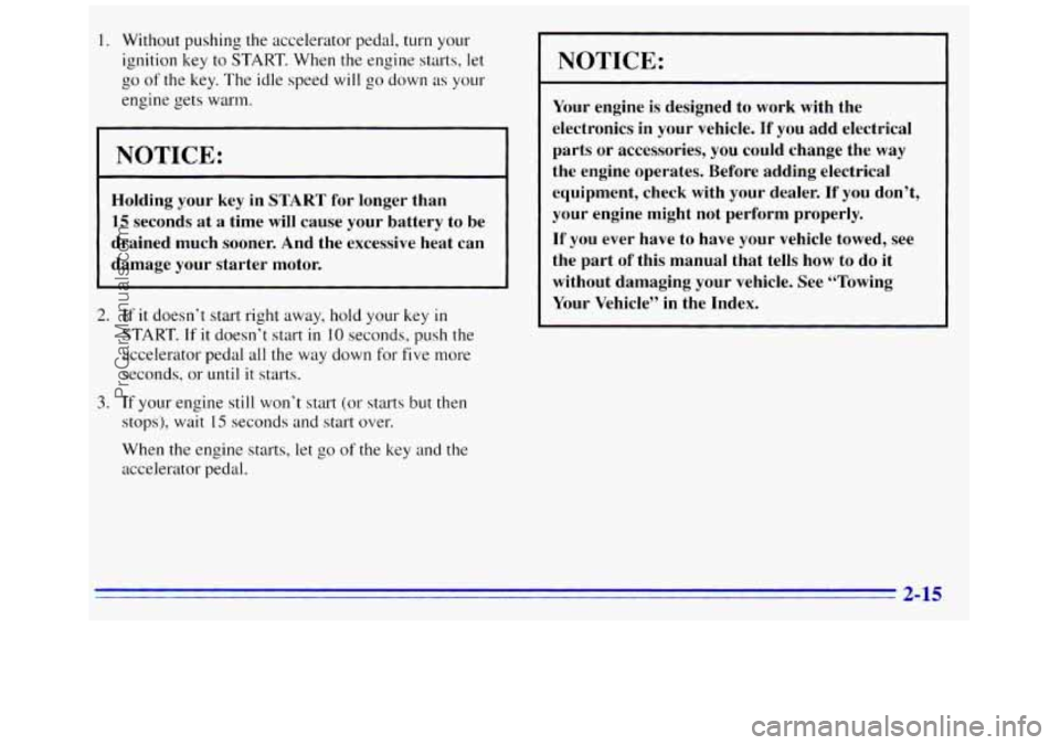 GMC SAVANA 1996 Manual PDF 1. Without pushing the accelerator pedal, turn your
ignition key to START. When
the engine starts, let
go of the key. The idle speed
will go down as your
engine gets warm.
NOTICE:
Hol GMC SAVANA 1996 Manual PDF 1. Without pushing the accelerator pedal, turn your
ignition key to START. When
the engine starts, let
go of the key. The idle speed
will go down as your
engine gets warm.
NOTICE:
Hol