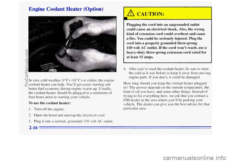 GMC SAVANA 1996 Manual PDF Engine Coolant Heater (Option)
In very cold weather, 0°F (- 18°C) or colder, the engine
coolant heater can help. You’ll get easier starting and
better fuel economy during engine warm-up. GMC SAVANA 1996 Manual PDF Engine Coolant Heater (Option)
In very cold weather, 0°F (- 18°C) or colder, the engine
coolant heater can help. You’ll get easier starting and
better fuel economy during engine warm-up.