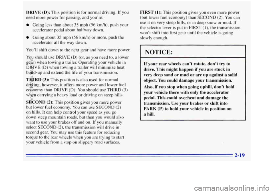 GMC SAVANA 1996 Manual PDF DRIVE (D): This position is for normal driving. If you
need more power for passing, and you’re:
Going less than about 35 mph (56 km/h), push your
accelerator pedal about halfway down.
Going GMC SAVANA 1996 Manual PDF DRIVE (D): This position is for normal driving. If you
need more power for passing, and you’re:
Going less than about 35 mph (56 km/h), push your
accelerator pedal about halfway down.
Going
