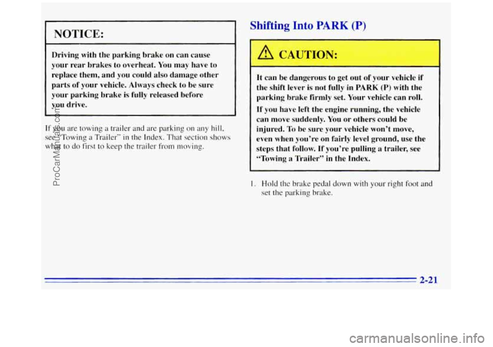 GMC SAVANA 1996 Manual PDF NOTICE:
Driving with the parking brake on can cause
your rear brakes
to overheat. You may have to
replace them, and you could also damage other
parts of your vehicle. Always che GMC SAVANA 1996 Manual PDF NOTICE:
Driving with the parking brake on can cause
your rear brakes
to overheat. You may have to
replace them, and you could also damage other
parts of your vehicle. Always che