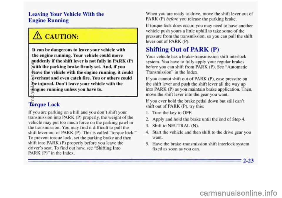 GMC SAVANA 1996 Manual Online Leaving Your  Vehicle  With  the 
Enf;?e  Rurr-;-y 
It  can  be dangerous  to  leave  your  vehicle  with 
the  engine running.  Your vehicle  could move 
suddenly  if  the shift lever  is  not fully 