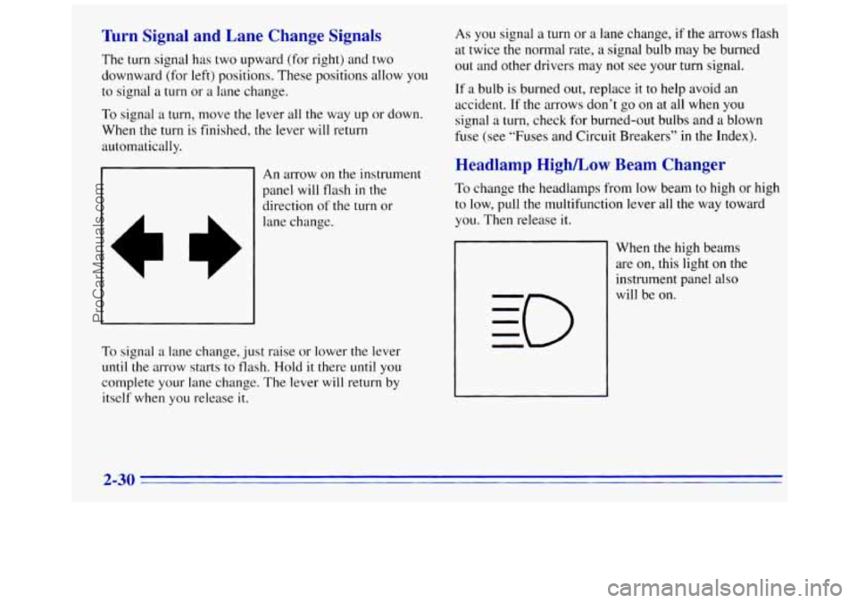 GMC SAVANA 1996 Manual Online Turn  Signal  and  Lane  Change  Signals 
The turn signal has two upward (for right) and two 
downward (for  left) positions. These positions allow  you 
to  signal 
a turn  or  a lane  change. 
To si