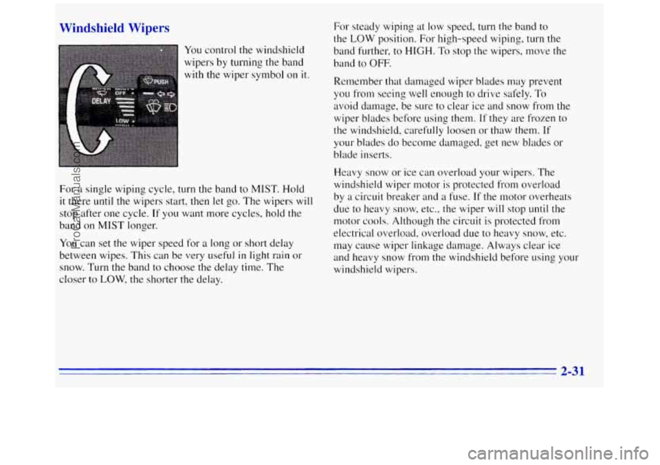 GMC SAVANA 1996 Manual Online Windshield  Wi 
You control  the windshield 
wipers  by turning  the band 
with  the wiper symbol  on 
it. 
For a  single  wiping cycle, turn the band to  MIST.  Hold 
it there until the wipers start,