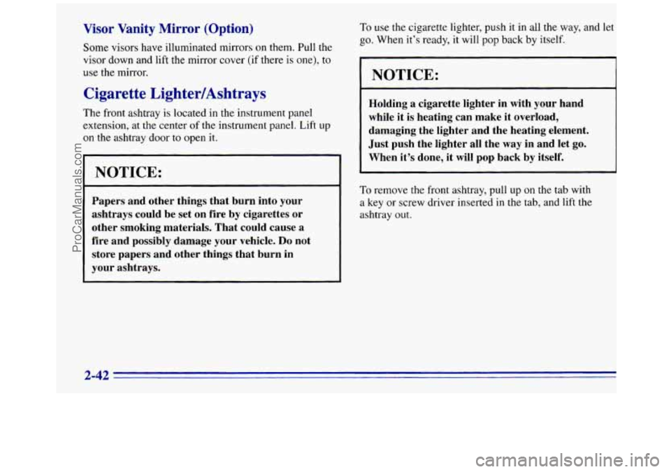 GMC SAVANA 1996 Owners Manual Visor Vanity Mirror (Option)
Some visors have illuminated mirrors on them. Pull the
visor down and lift the mirror cover (if there is one), to
use the mirror.
Cigar4 . te LightedAshtrays
The GMC SAVANA 1996 Owners Manual Visor Vanity Mirror (Option)
Some visors have illuminated mirrors on them. Pull the
visor down and lift the mirror cover (if there is one), to
use the mirror.
Cigar4 . te LightedAshtrays
The