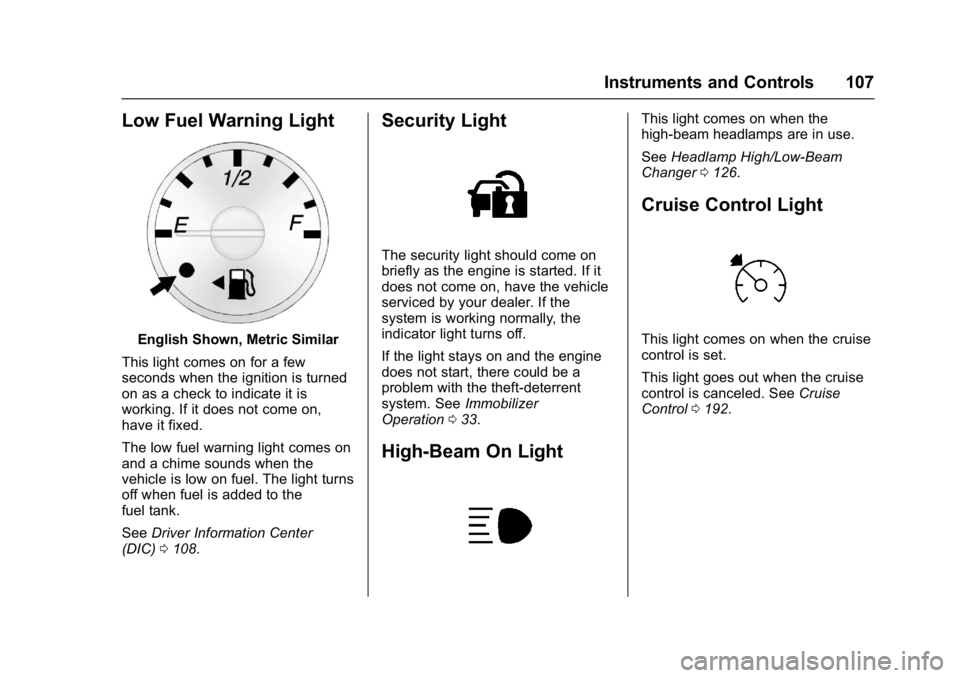 GMC SAVANA PASSENGER 2017  Owners Manual GMC Savana Owner Manual (GMNA-Localizing-U.S./Canada-9967828) -
2017 - crc - 5/2/16
Instruments and Controls 107
Low Fuel Warning Light
English Shown, Metric Similar
This light comes on for a few
seco