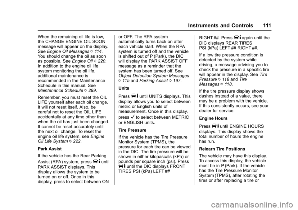 GMC SAVANA PASSENGER 2017 User Guide GMC Savana Owner Manual (GMNA-Localizing-U.S./Canada-9967828) -
2017 - crc - 5/2/16
Instruments and Controls 111
When the remaining oil life is low,
the CHANGE ENGINE OIL SOON
message will appear on t