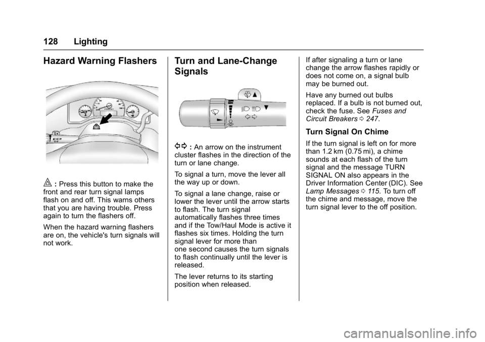 GMC SAVANA PASSENGER 2017  Owners Manual GMC Savana Owner Manual (GMNA-Localizing-U.S./Canada-9967828) -
2017 - crc - 5/2/16
128 Lighting
Hazard Warning Flashers
|:Press this button to make the
front and rear turn signal lamps
flash on and o