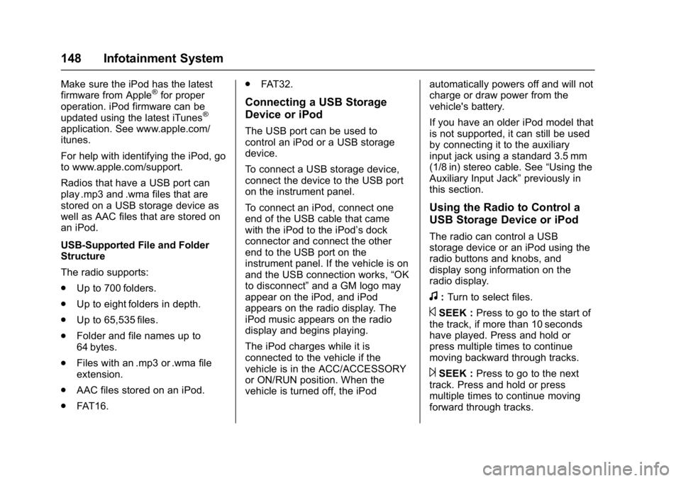 GMC SAVANA PASSENGER 2017  Owners Manual GMC Savana Owner Manual (GMNA-Localizing-U.S./Canada-9967828) -
2017 - crc - 5/2/16
148 Infotainment System
Make sure the iPod has the latest
firmware from Apple®for proper
operation. iPod firmware c