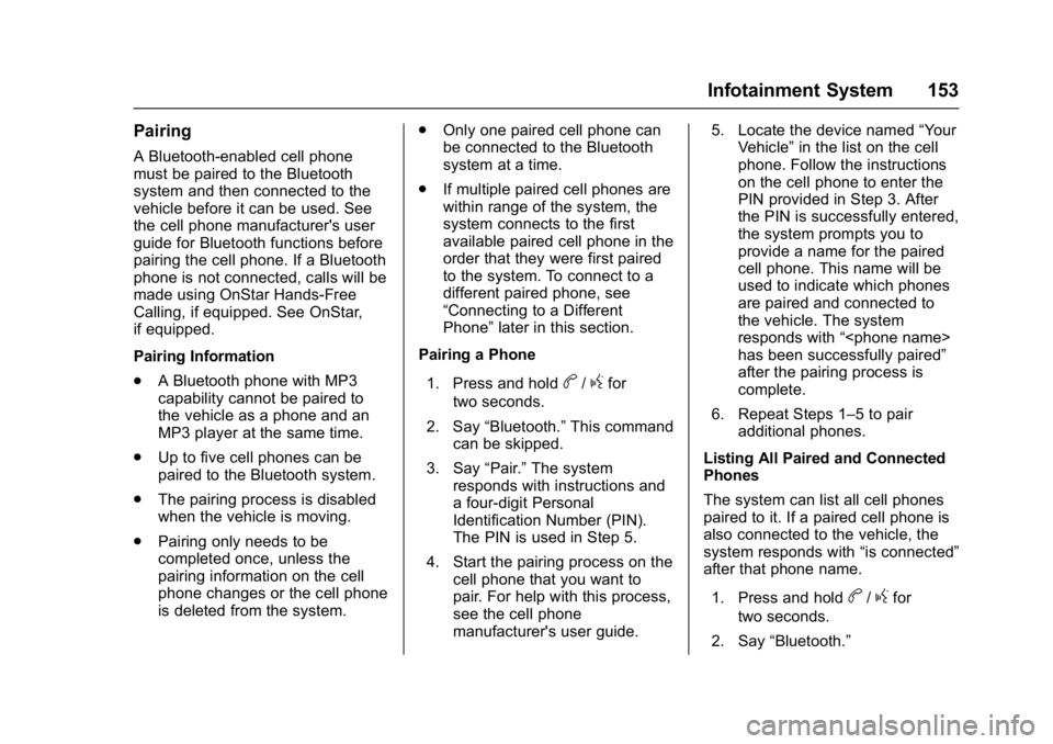 GMC SAVANA PASSENGER 2017  Owners Manual GMC Savana Owner Manual (GMNA-Localizing-U.S./Canada-9967828) -
2017 - crc - 5/2/16
Infotainment System 153
Pairing
A Bluetooth-enabled cell phone
must be paired to the Bluetooth
system and then conne