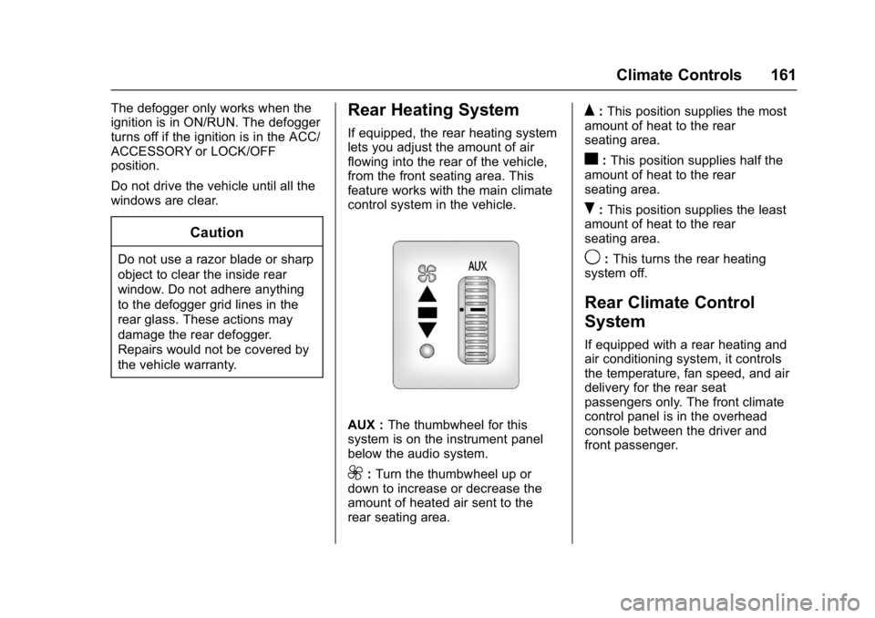 GMC SAVANA PASSENGER 2017  Owners Manual GMC Savana Owner Manual (GMNA-Localizing-U.S./Canada-9967828) -
2017 - crc - 5/2/16
Climate Controls 161
The defogger only works when the
ignition is in ON/RUN. The defogger
turns off if the ignition 