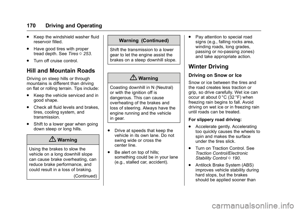 GMC SAVANA PASSENGER 2017  Owners Manual GMC Savana Owner Manual (GMNA-Localizing-U.S./Canada-9967828) -
2017 - crc - 5/6/16
170 Driving and Operating
.Keep the windshield washer fluid
reservoir filled.
. Have good tires with proper
tread de