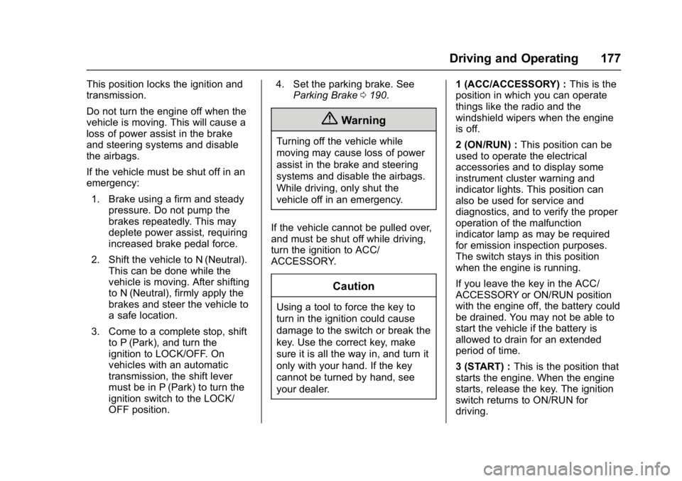 GMC SAVANA PASSENGER 2017  Owners Manual GMC Savana Owner Manual (GMNA-Localizing-U.S./Canada-9967828) -
2017 - crc - 5/6/16
Driving and Operating 177
This position locks the ignition and
transmission.
Do not turn the engine off when the
veh