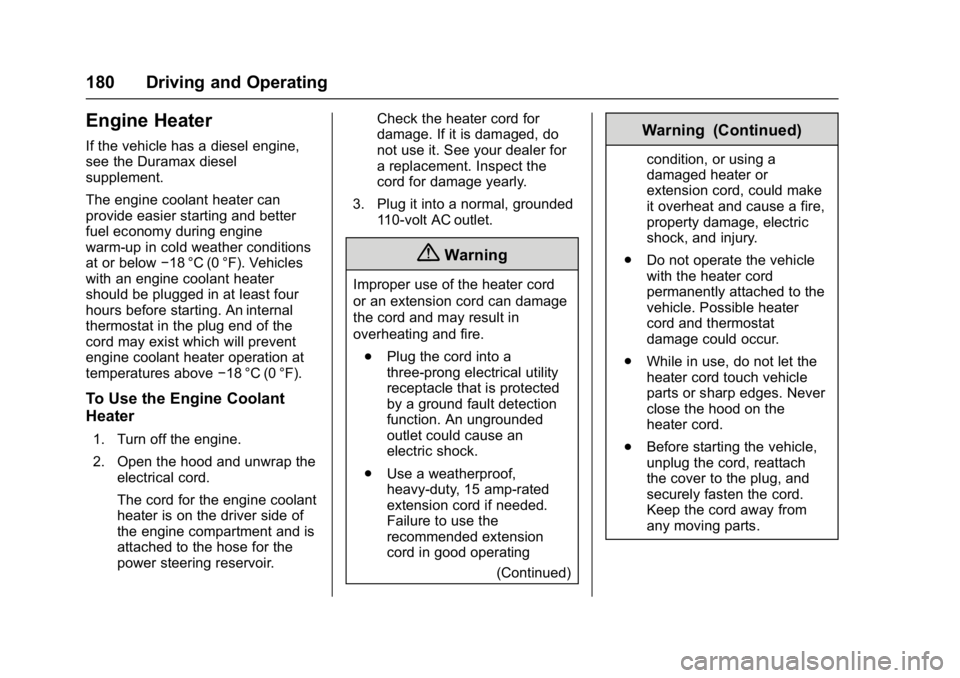 GMC SAVANA PASSENGER 2017 Owners Manual GMC Savana Owner Manual (GMNA-Localizing-U.S./Canada-9967828) -
2017 - crc - 5/6/16
180 Driving and Operating
Engine Heater
If the vehicle has a diesel engine,
see the Duramax diesel
supplement.
The e