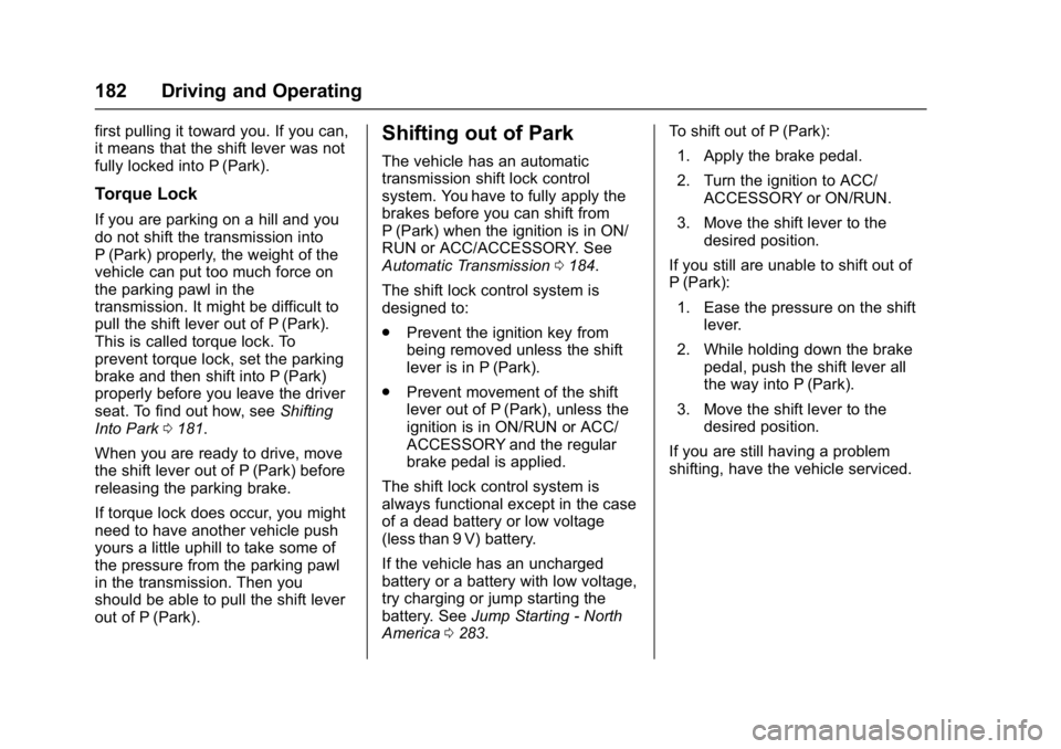 GMC SAVANA PASSENGER 2017  Owners Manual GMC Savana Owner Manual (GMNA-Localizing-U.S./Canada-9967828) -
2017 - crc - 5/6/16
182 Driving and Operating
first pulling it toward you. If you can,
it means that the shift lever was not
fully locke