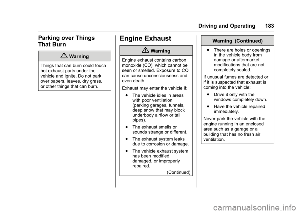 GMC SAVANA PASSENGER 2017  Owners Manual GMC Savana Owner Manual (GMNA-Localizing-U.S./Canada-9967828) -
2017 - crc - 5/6/16
Driving and Operating 183
Parking over Things
That Burn
{Warning
Things that can burn could touch
hot exhaust parts 