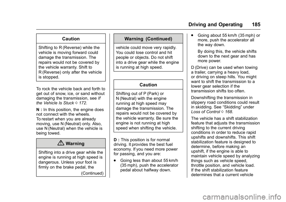 GMC SAVANA PASSENGER 2017  Owners Manual GMC Savana Owner Manual (GMNA-Localizing-U.S./Canada-9967828) -
2017 - crc - 5/6/16
Driving and Operating 185
Caution
Shifting to R (Reverse) while the
vehicle is moving forward could
damage the trans