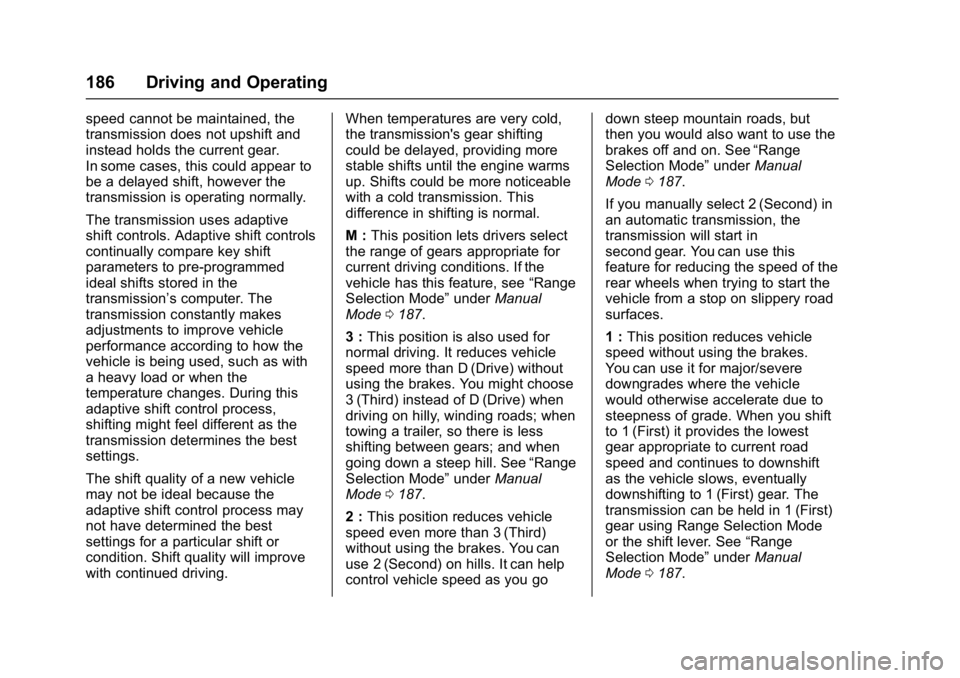 GMC SAVANA PASSENGER 2017  Owners Manual GMC Savana Owner Manual (GMNA-Localizing-U.S./Canada-9967828) -
2017 - crc - 5/6/16
186 Driving and Operating
speed cannot be maintained, the
transmission does not upshift and
instead holds the curren