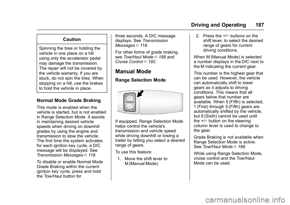 GMC SAVANA PASSENGER 2017  Owners Manual GMC Savana Owner Manual (GMNA-Localizing-U.S./Canada-9967828) -
2017 - crc - 5/6/16
Driving and Operating 187
Caution
Spinning the tires or holding the
vehicle in one place on a hill
using only the ac