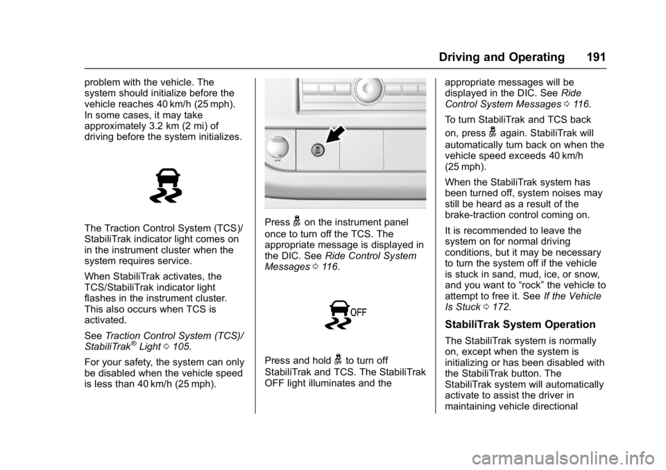 GMC SAVANA PASSENGER 2017  Owners Manual GMC Savana Owner Manual (GMNA-Localizing-U.S./Canada-9967828) -
2017 - crc - 5/6/16
Driving and Operating 191
problem with the vehicle. The
system should initialize before the
vehicle reaches 40 km/h 