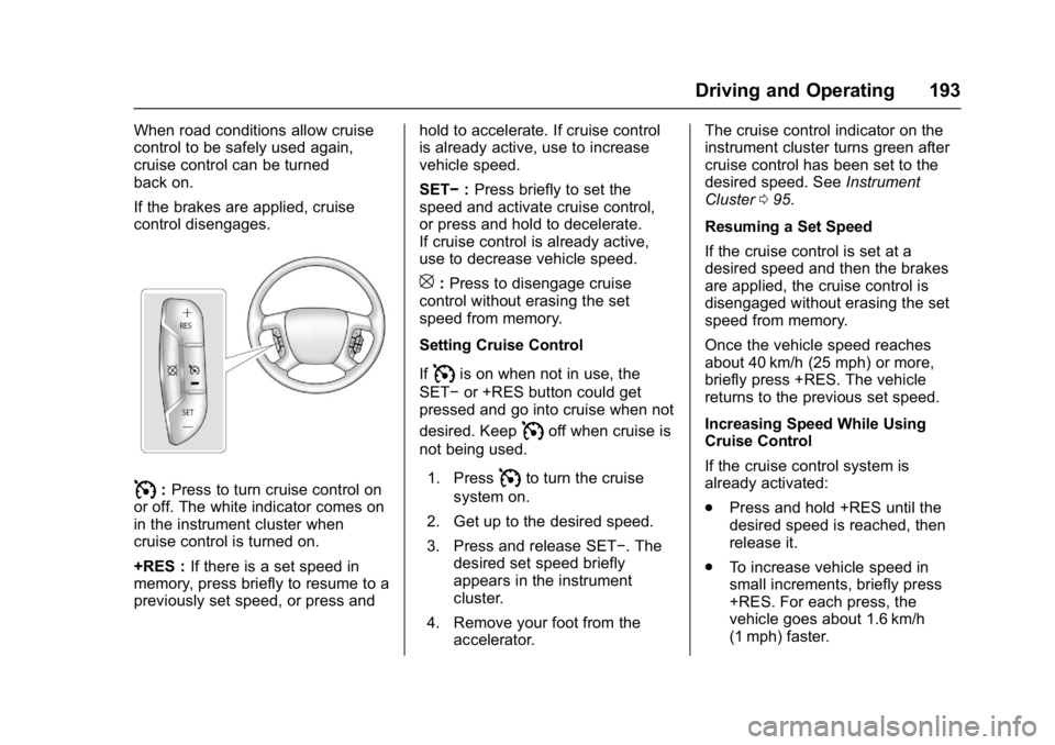 GMC SAVANA PASSENGER 2017  Owners Manual GMC Savana Owner Manual (GMNA-Localizing-U.S./Canada-9967828) -
2017 - crc - 5/6/16
Driving and Operating 193
When road conditions allow cruise
control to be safely used again,
cruise control can be t