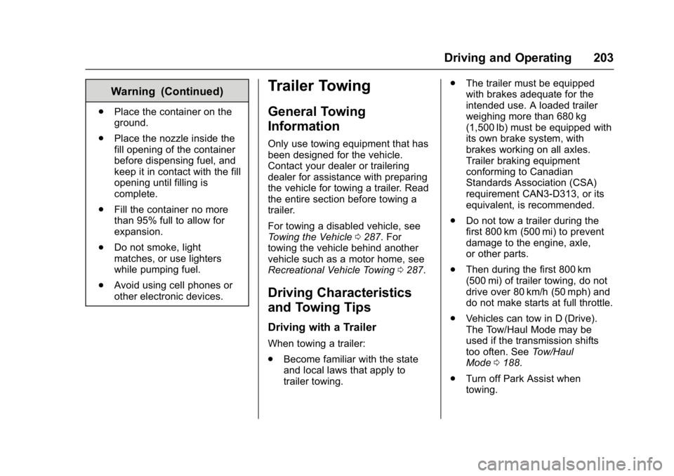 GMC SAVANA PASSENGER 2017  Owners Manual GMC Savana Owner Manual (GMNA-Localizing-U.S./Canada-9967828) -
2017 - crc - 5/6/16
Driving and Operating 203
Warning (Continued)
.Place the container on the
ground.
. Place the nozzle inside the
fill