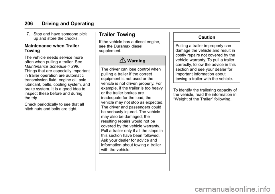 GMC SAVANA PASSENGER 2017 User Guide GMC Savana Owner Manual (GMNA-Localizing-U.S./Canada-9967828) -
2017 - crc - 5/6/16
206 Driving and Operating
7. Stop and have someone pickup and store the chocks.
Maintenance when Trailer
Towing
The 