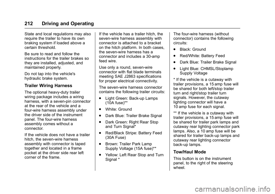 GMC SAVANA PASSENGER 2017  Owners Manual GMC Savana Owner Manual (GMNA-Localizing-U.S./Canada-9967828) -
2017 - crc - 5/6/16
212 Driving and Operating
State and local regulations may also
require the trailer to have its own
braking system if