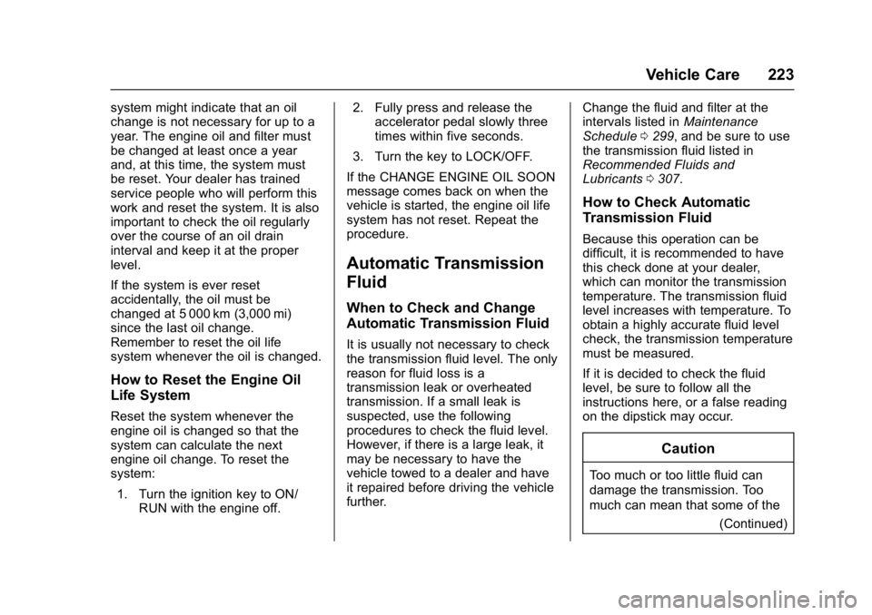 GMC SAVANA PASSENGER 2017 Owners Manual GMC Savana Owner Manual (GMNA-Localizing-U.S./Canada-9967828) -
2017 - crc - 5/2/16
Vehicle Care 223
system might indicate that an oil
change is not necessary for up to a
year. The engine oil and filt GMC SAVANA PASSENGER 2017 Owners Manual GMC Savana Owner Manual (GMNA-Localizing-U.S./Canada-9967828) -
2017 - crc - 5/2/16
Vehicle Care 223
system might indicate that an oil
change is not necessary for up to a
year. The engine oil and filt